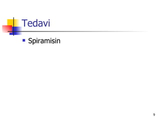 Tedavi
   Spiramisin




                 9
 