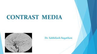 CONTRAST MEDIA
Dr. Sabhilash Sugathan
 