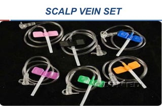 SCALP VEIN SET
 to provide rapid venous access
 Short beveled siliconised needle facilitates
atraumatic cannulation.
 Thin wall needle provides better flow rate per
gauge
 