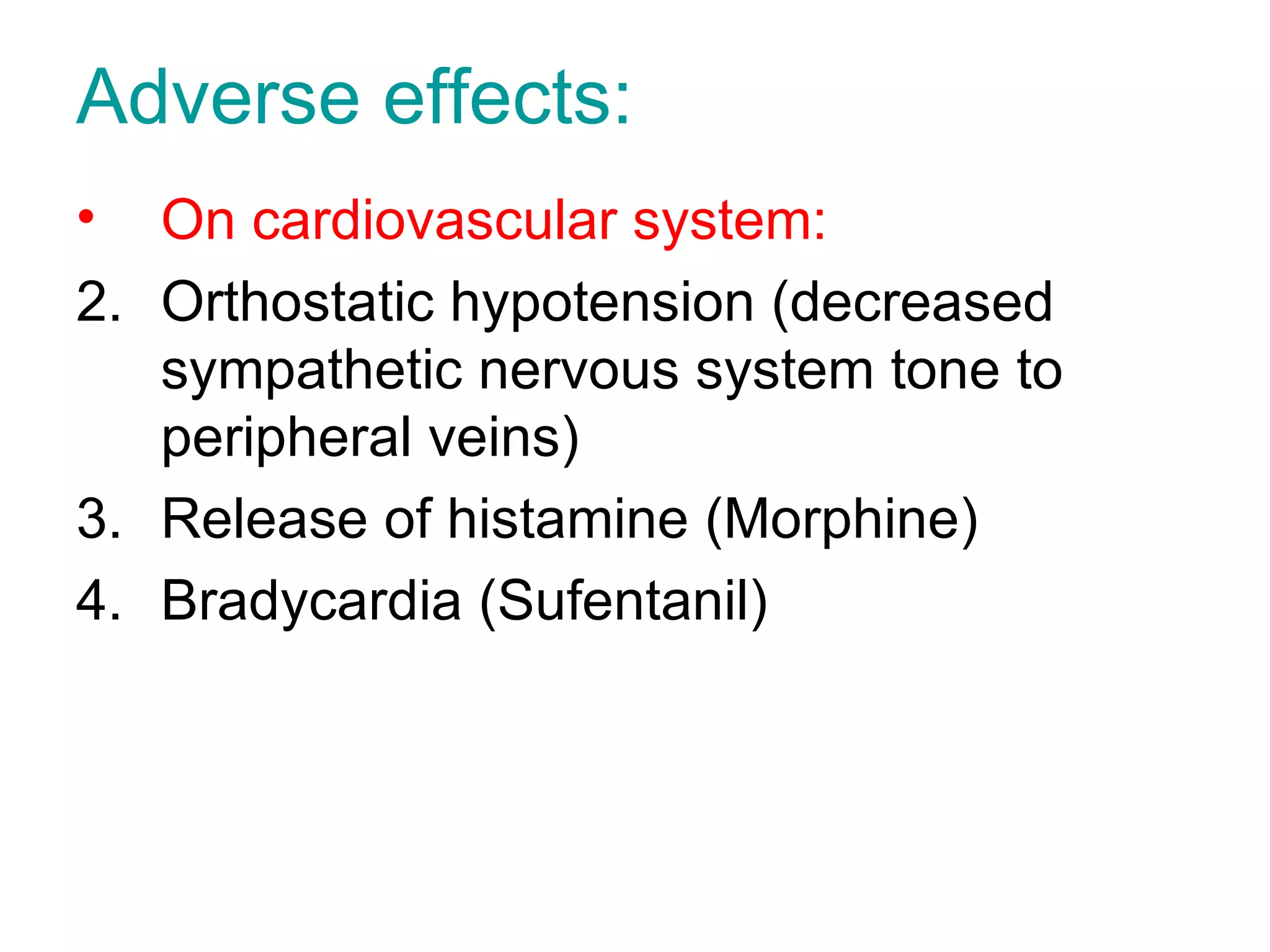 Adverse effects: On cardiovascular system: Orthostatic hypotension (decreased sympathetic nervous system tone to peripheral veins) Release of histamine (Morphine) Bradycardia (Sufentanil) 