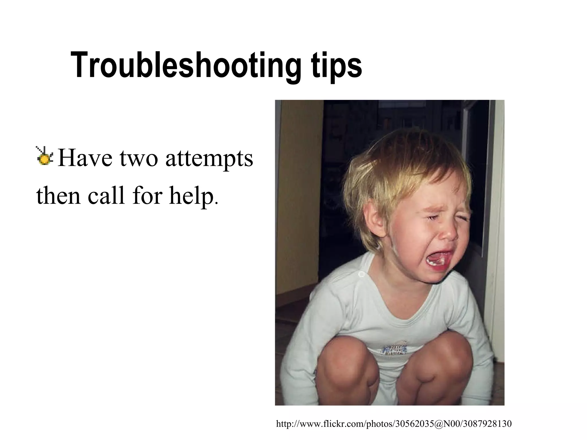 Troubleshooting tips  Have two attempts  then call for help . http://www.flickr.com/photos/30562035@N00/3087928130 