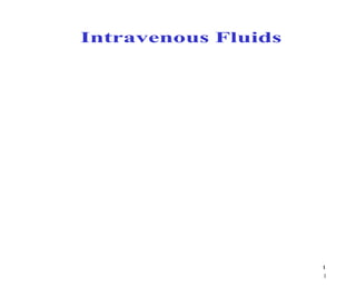 1
1
Intravenous Fluids
 
