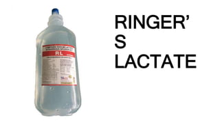 RINGER’
S
LACTATE
 