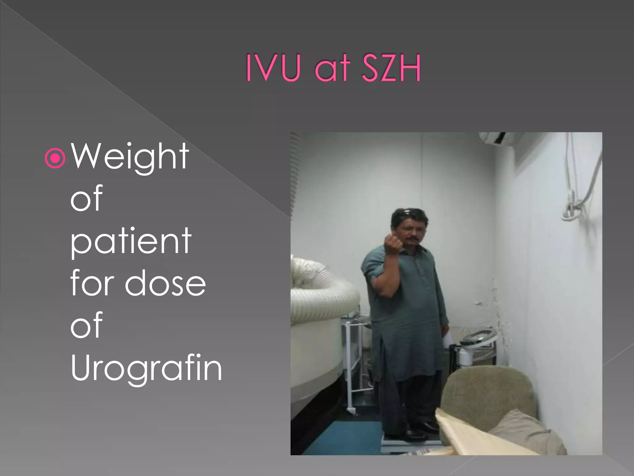 Weight
of
patient
for dose
of
Urografin
 