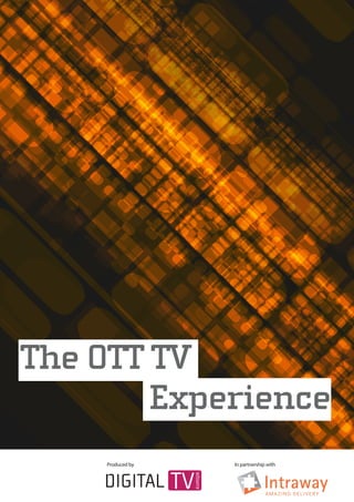 The OTT TV
Experience
Produced by In partnership with
 