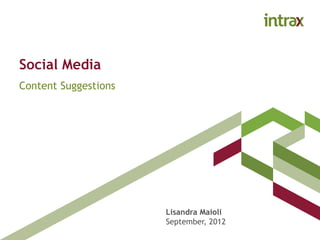 Social Media
Content Suggestions
Lisandra Maioli
September, 2012
 