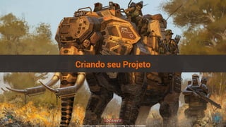 Criando seu Projeto 
Fonte da Imagem: http://www.deviantart.com/art/Big-Five-Part-3-376266867 
 