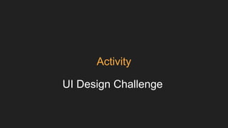 Activity
UI Design Challenge
 