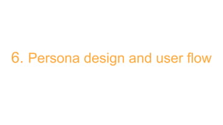 6. Persona design and user flow
 