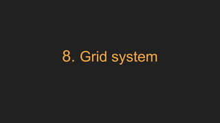 8. Grid system
 
