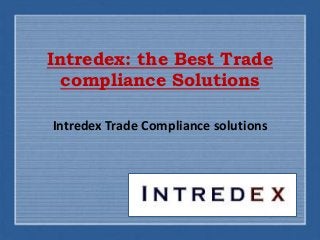 Intredex: the Best Trade compliance Solutions 
Intredex Trade Compliance solutions  