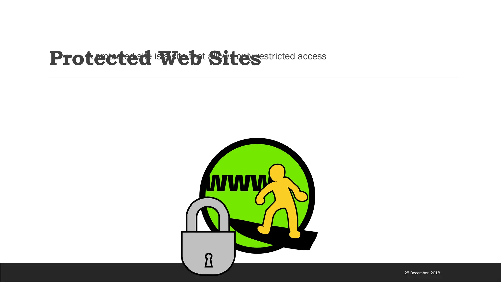 Protected Web Sites
A protected site is a site that allows only restricted access
25 December, 2018
 