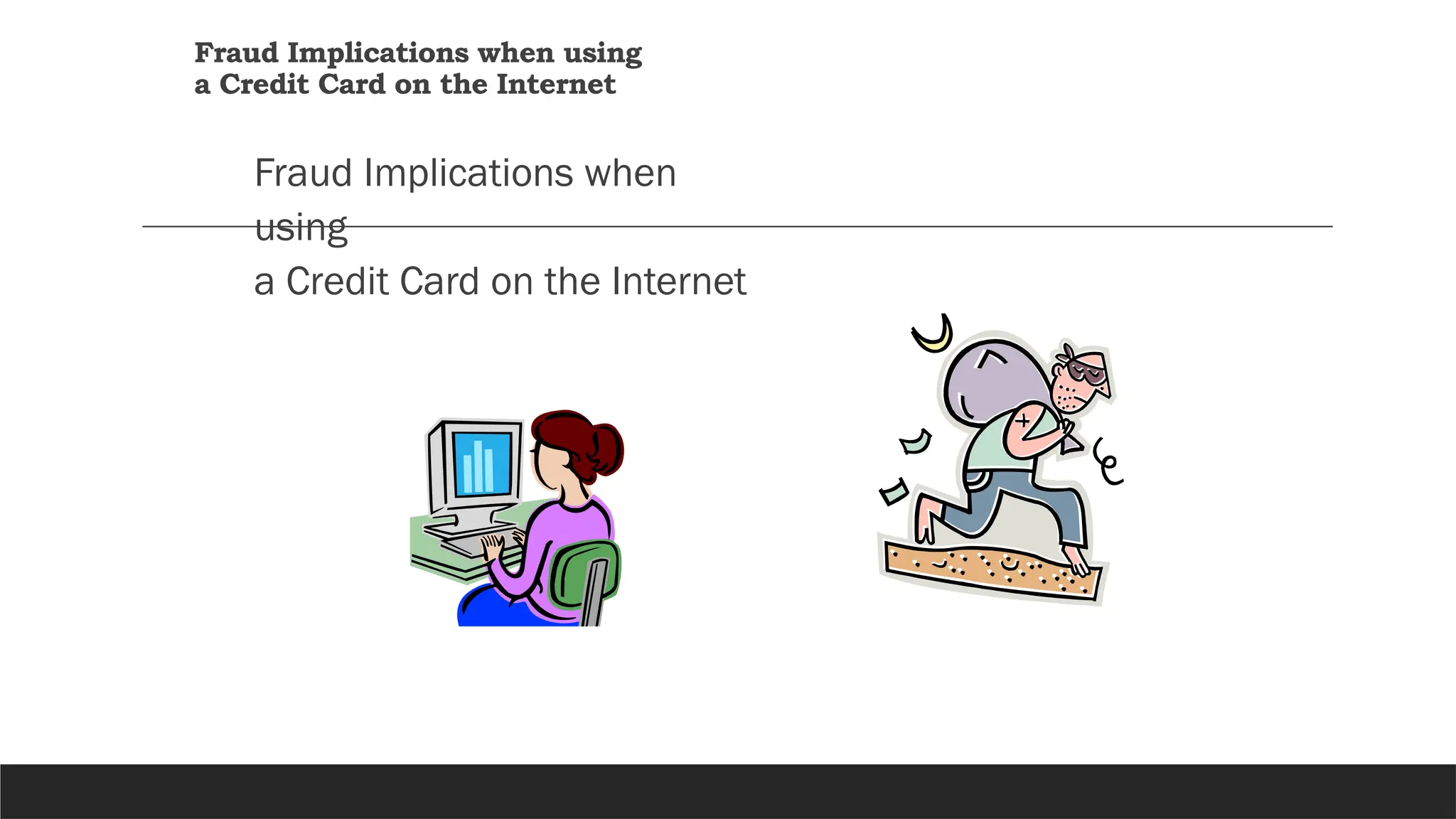 Fraud Implications when using
a Credit Card on the Internet
Fraud Implications when
using
a Credit Card on the Internet
 