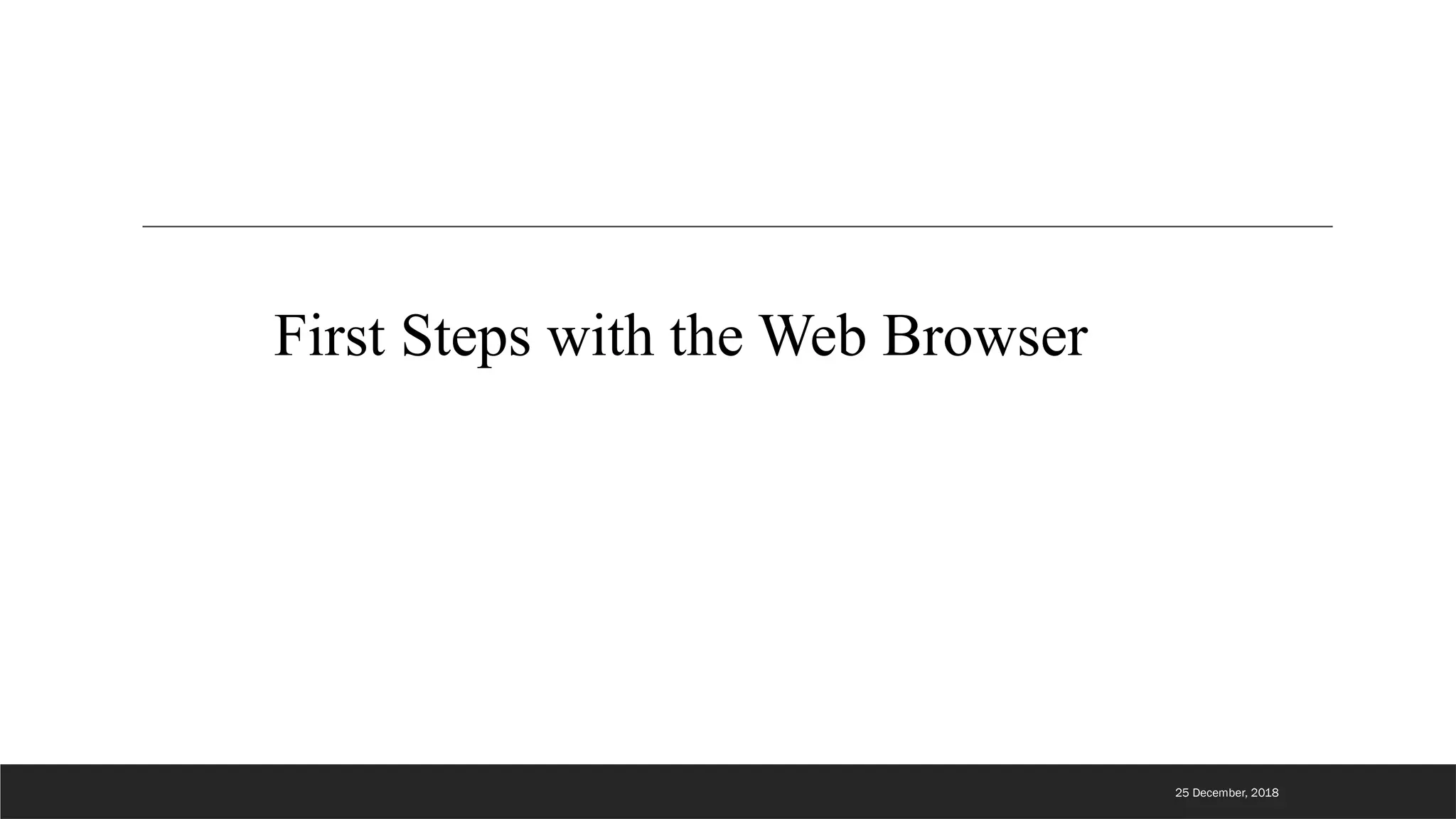 First Steps with the Web Browser
25 December, 2018
 