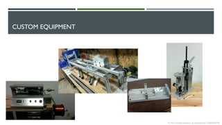 CUSTOM TESTING EQUIPMENT
© 2013 Intrepid Research & Development CONFIDENTIAL
 