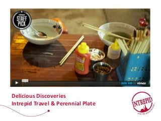 Delicious Discoveries
Intrepid Travel & Perennial Plate
 