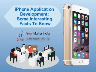 iPhone Application
Development:
Some Interesting
Facts To Know
 