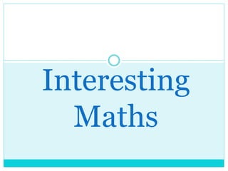 Interesting
Maths
 