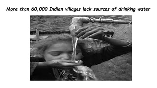 More than 60,000 Indian villages lack sources of drinking water
 