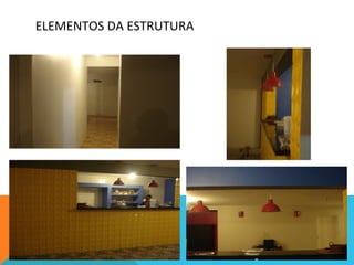 ELEMENTOS	
  DA	
  ESTRUTURA
 
