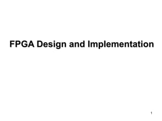 1
FPGA Design and Implementation
 
