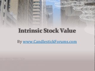 Intrinsic Stock Value
By www.CandlestickForums.com
 