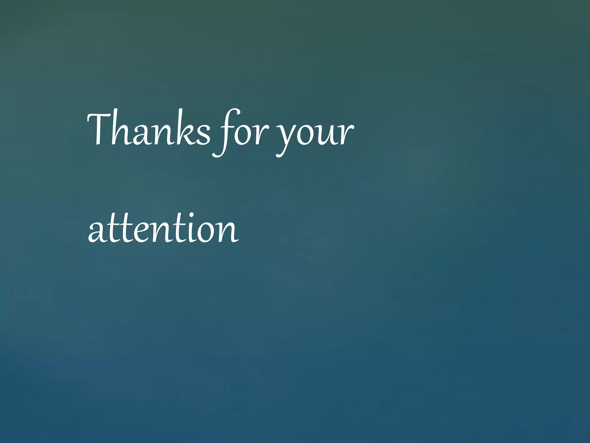 Thanks for your 
attention 
