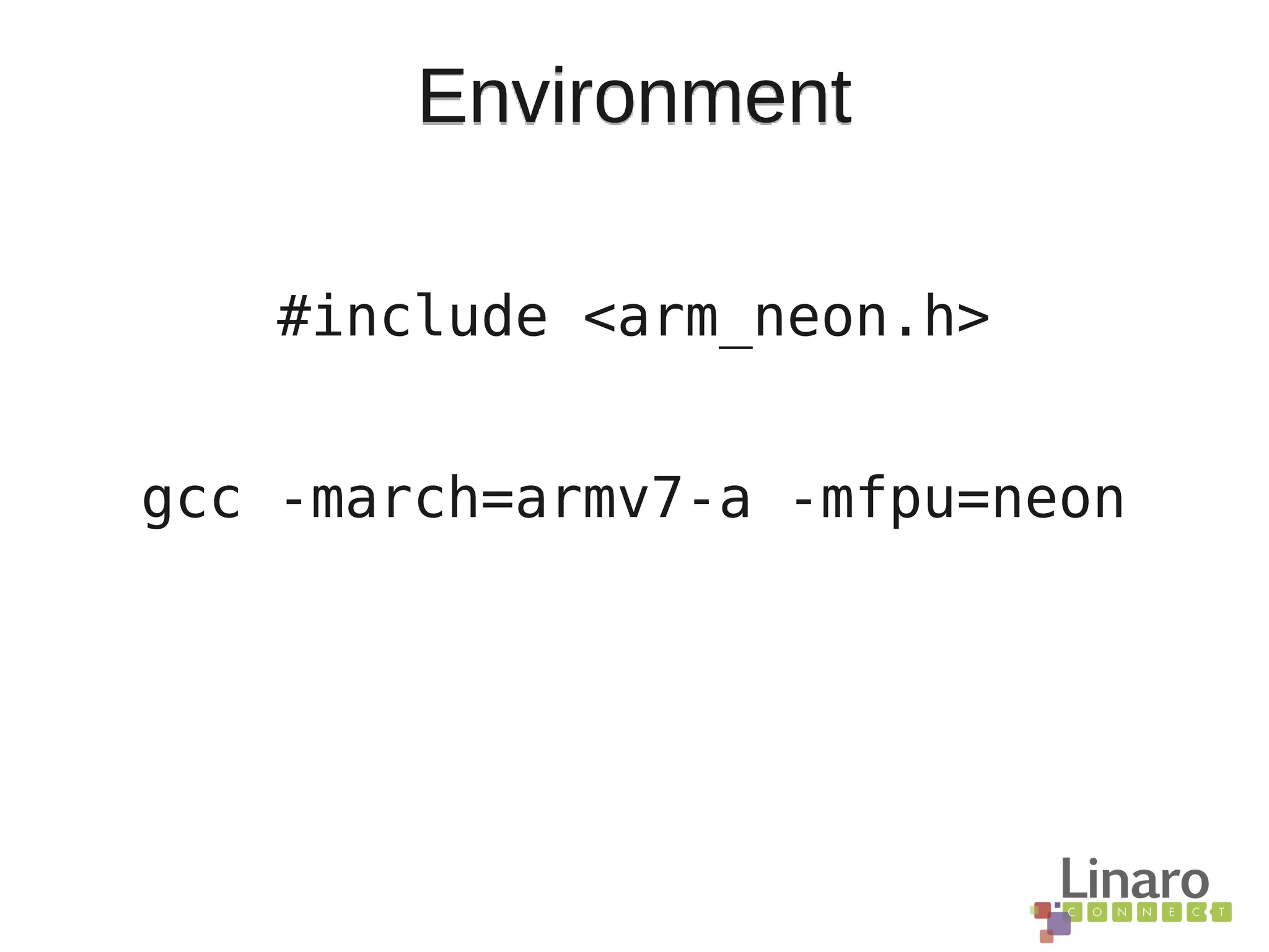 Environment
#include <arm_neon.h>
gcc -march=armv7-a -mfpu=neon