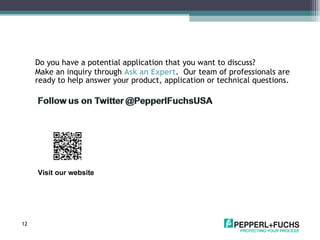 Do you have a potential application that you want to discuss?  Make an inquiry through  Ask an Expert .  Our team of professionals are ready to help answer your product, application or technical questions. Visit our website 