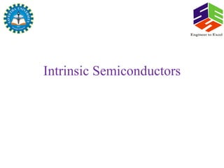 Intrinsic Semiconductors
Engineer to Excel
 