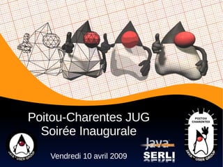 Poitou-Charentes JUG Soirée Inaugurale Vendredi 10 avril 2009 