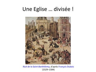 Une Eglise … divisée ! Nuit de la Saint-Barthélemy , d'après François Dubois (1529–1584)