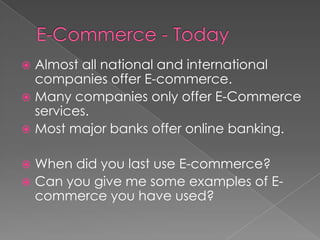 1995 – Amazon is created, an online company selling books, DVDs and CDs. EBay is launched, the first online auction company.