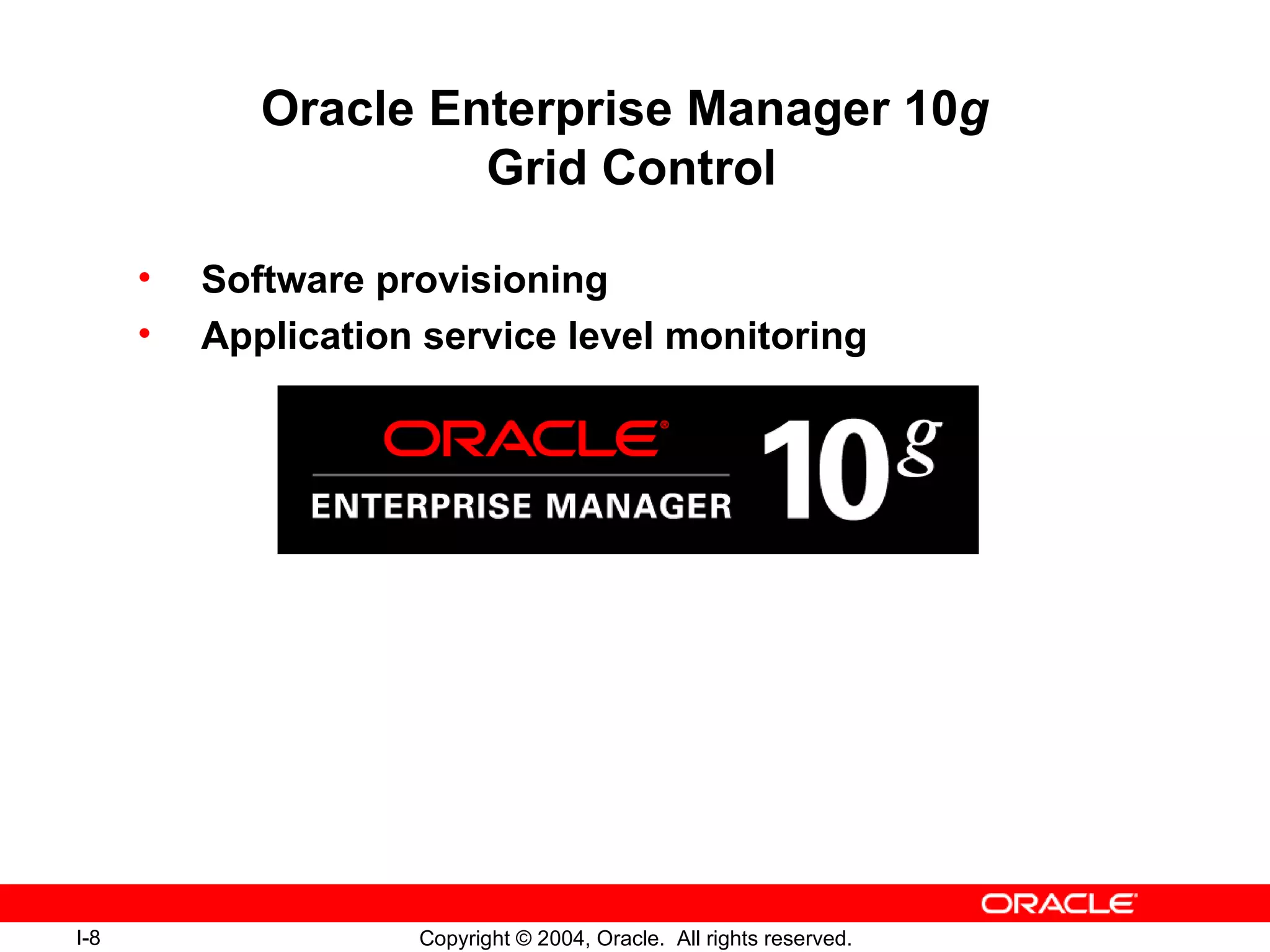 Oracle Enterprise Manager 10 g  Grid Control Software provisioning Application service level monitoring 