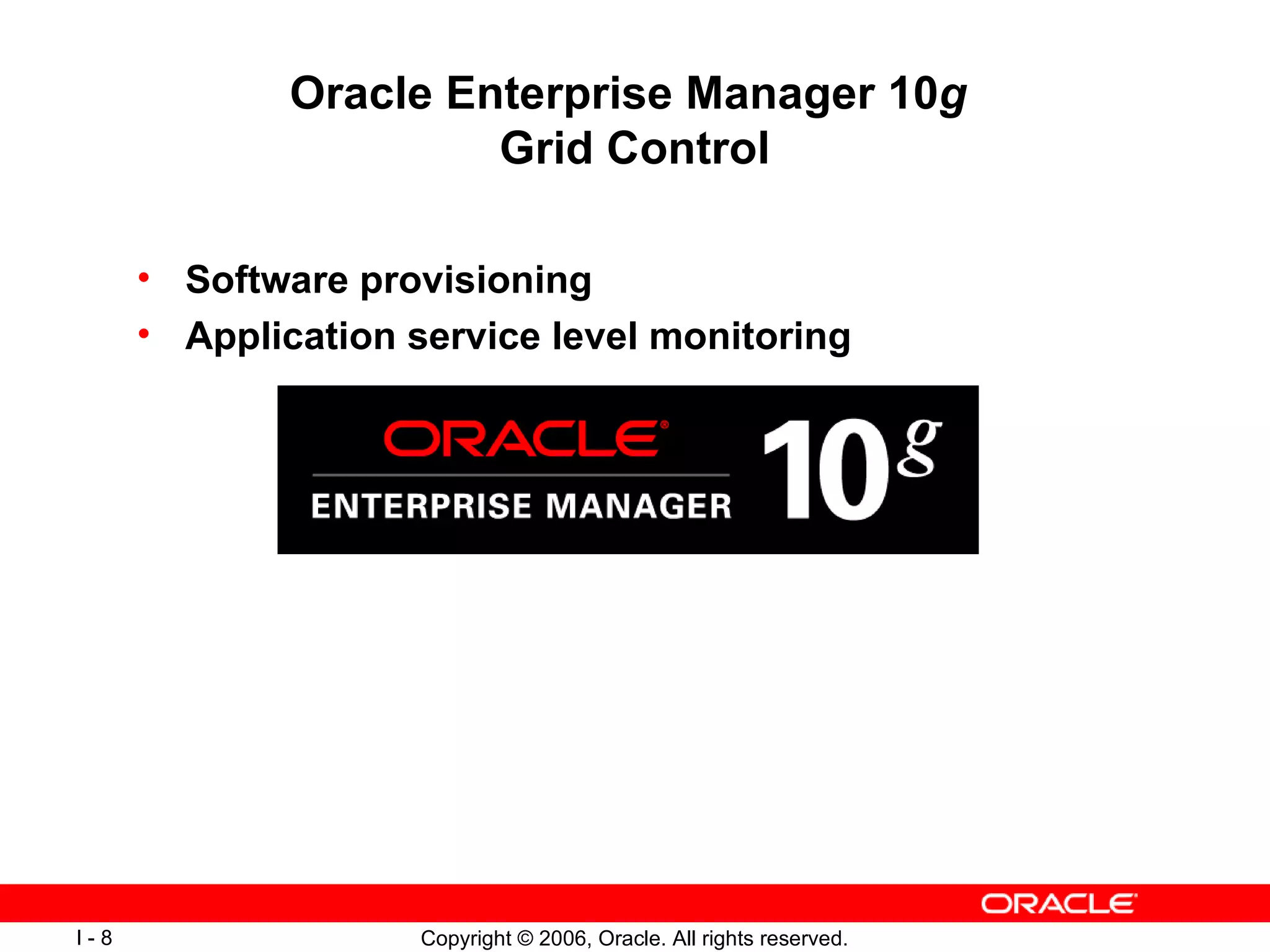 Oracle Enterprise Manager 10 g   Grid Control Software provisioning Application service level monitoring 