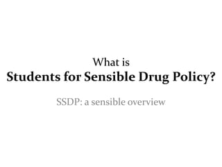 What isStudents for Sensible Drug Policy? SSDP: a sensible overview 