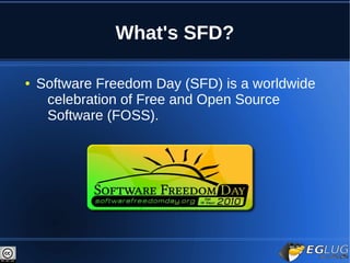 What's SFD?

●   Software Freedom Day (SFD) is a worldwide
     celebration of Free and Open Source
     Software (FOSS).
 