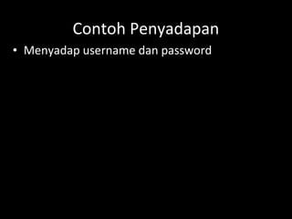 Contoh Penyadapan
• Menyadap username dan password
 