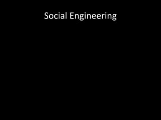 Social Engineering
 