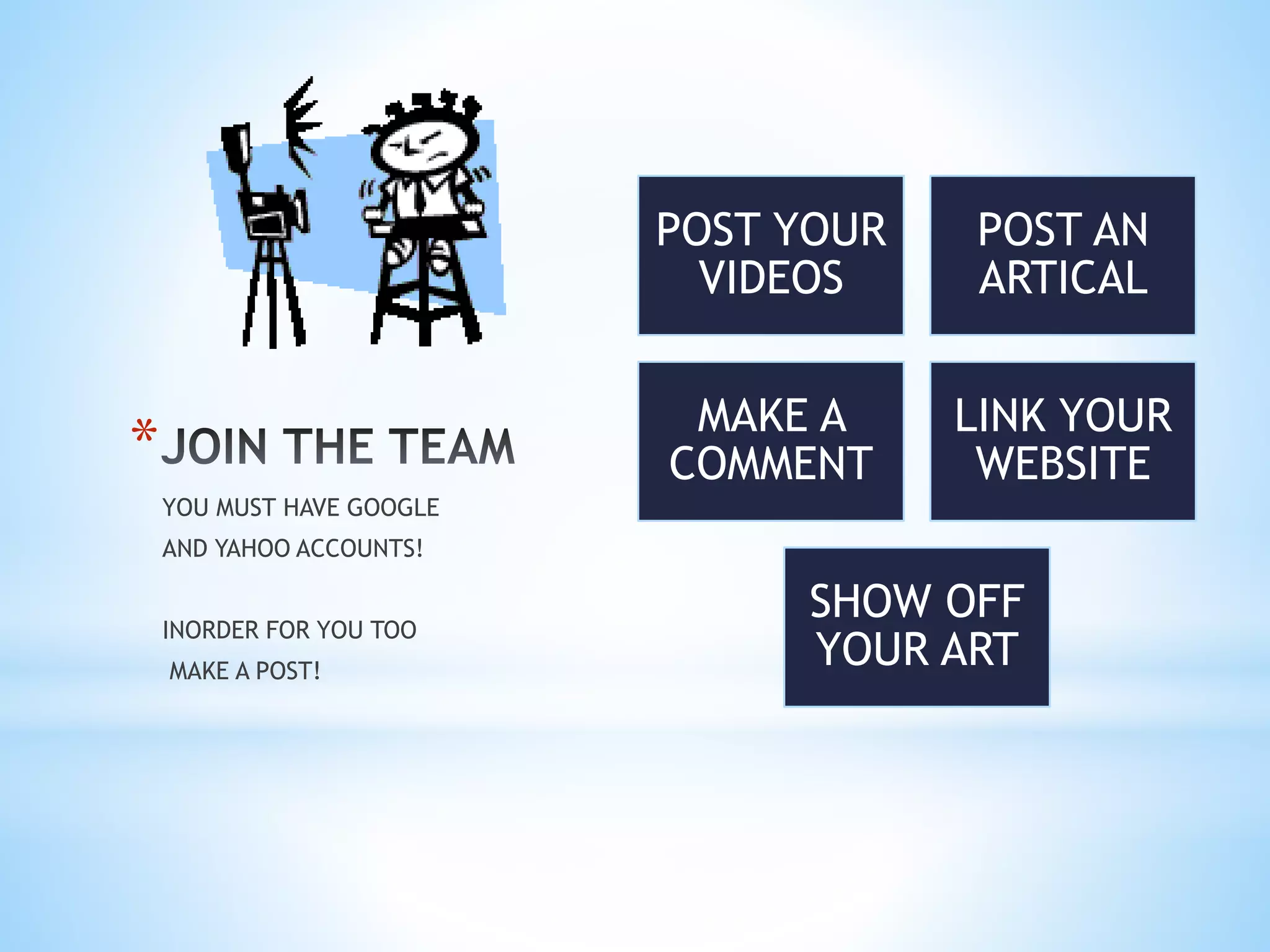 *
POST YOUR
VIDEOS
POST AN
ARTICAL
MAKE A
COMMENT
LINK YOUR
WEBSITE
SHOW OFF
YOUR ART
YOU MUST HAVE GOOGLE
AND YAHOO ACCOUNTS!
INORDER FOR YOU TOO
MAKE A POST!