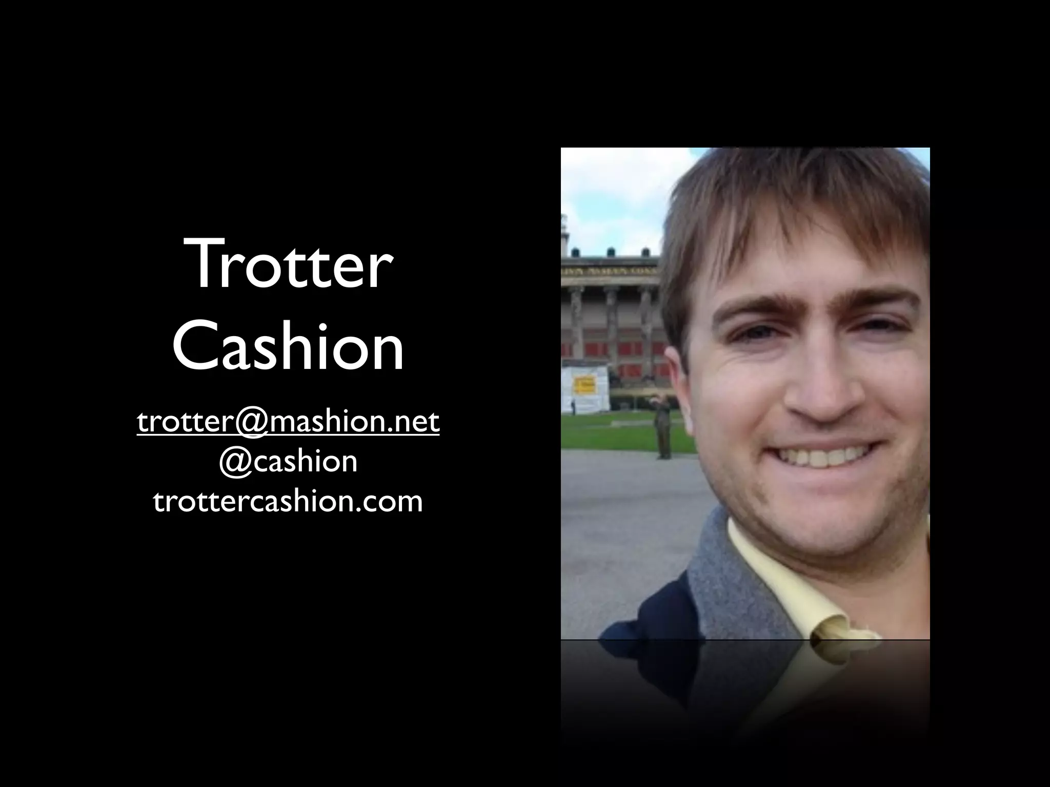 Trotter
  Cashion
trotter@mashion.net
      @cashion
 trottercashion.com
 
