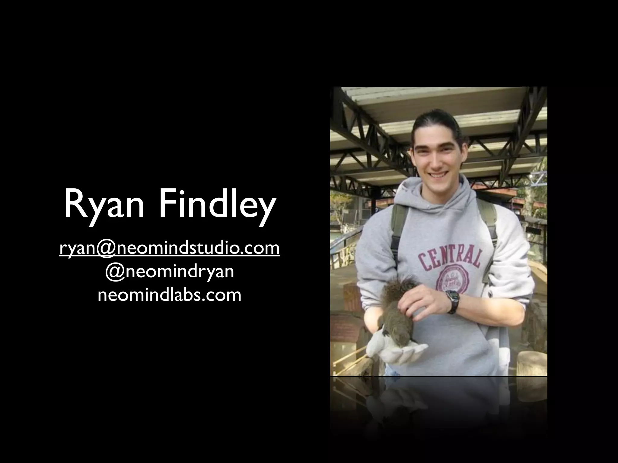 Ryan Findley
ryan@neomindstudio.com
     @neomindryan
    neomindlabs.com
 