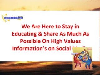 We Are Here to Stay in Educating & Share As Much As Possible On High Values Information’s on Social Media 