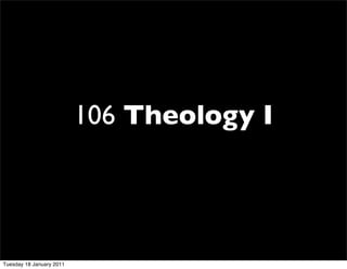 106 Theology I




Tuesday 18 January 2011
 