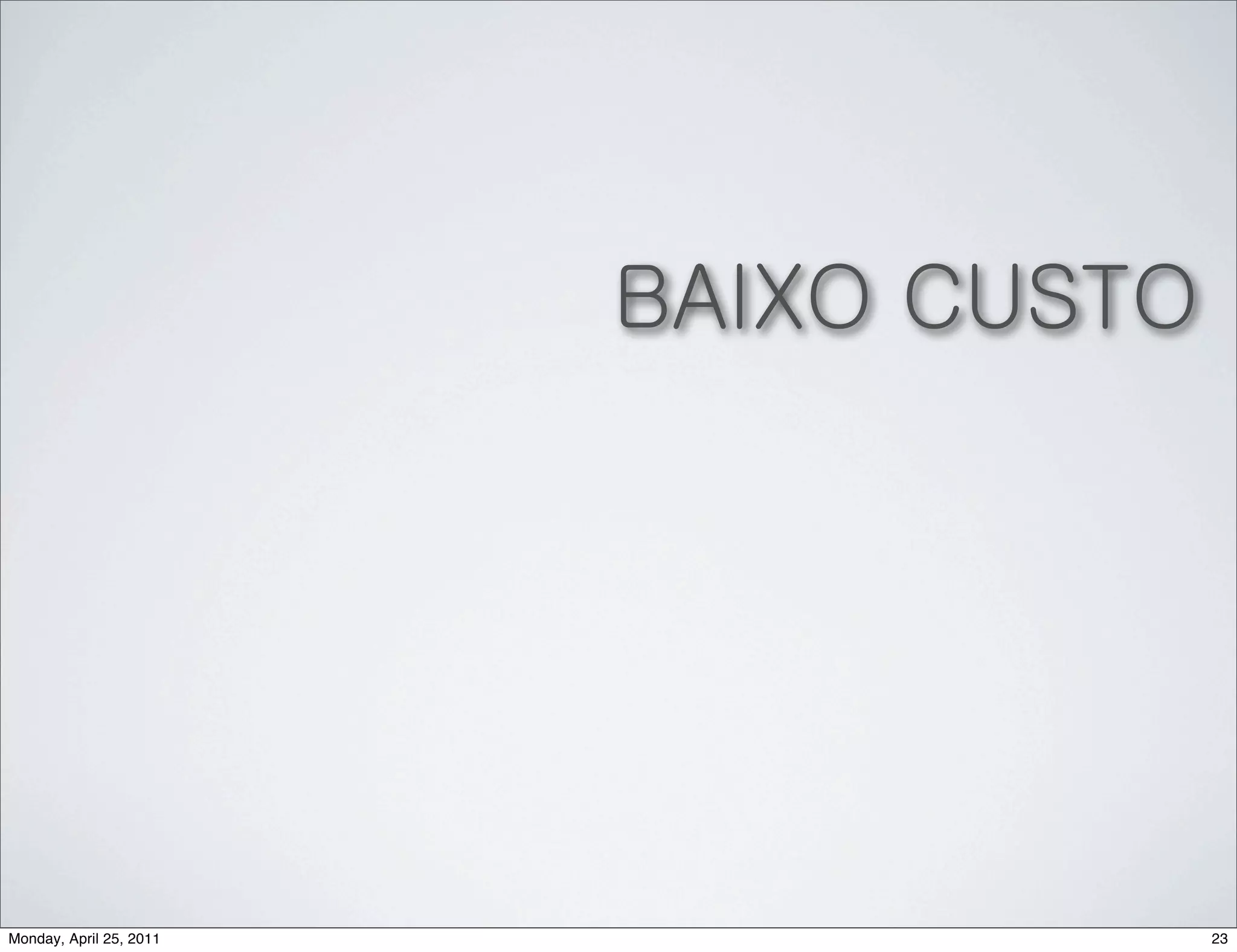 BAIXO CUSTO




Monday, April 25, 2011                 23
 