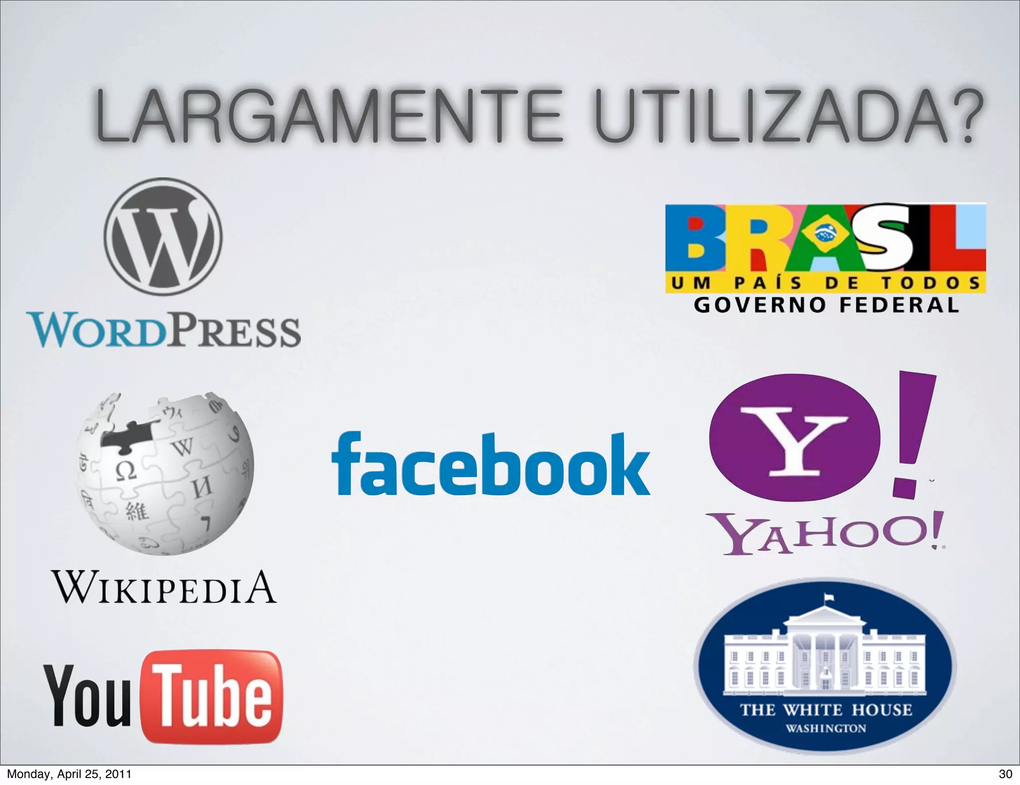 LARGAMENTE UTILIZADA?




Monday, April 25, 2011                30
 