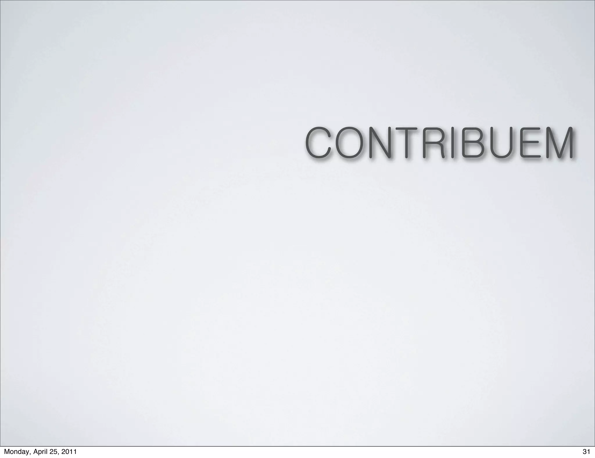 CONTRIBUEM




Monday, April 25, 2011                31
 