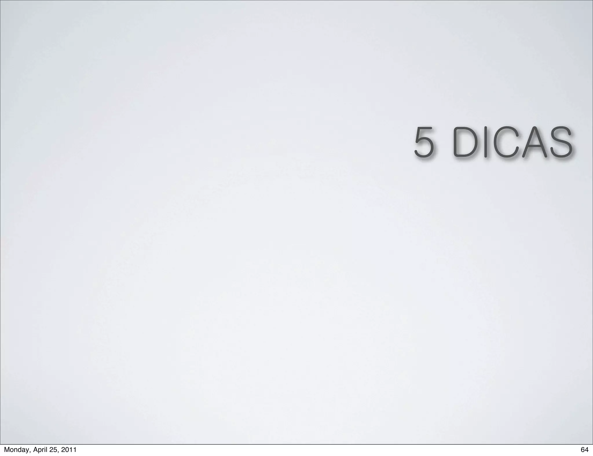 5 DICAS




Monday, April 25, 2011             64
 