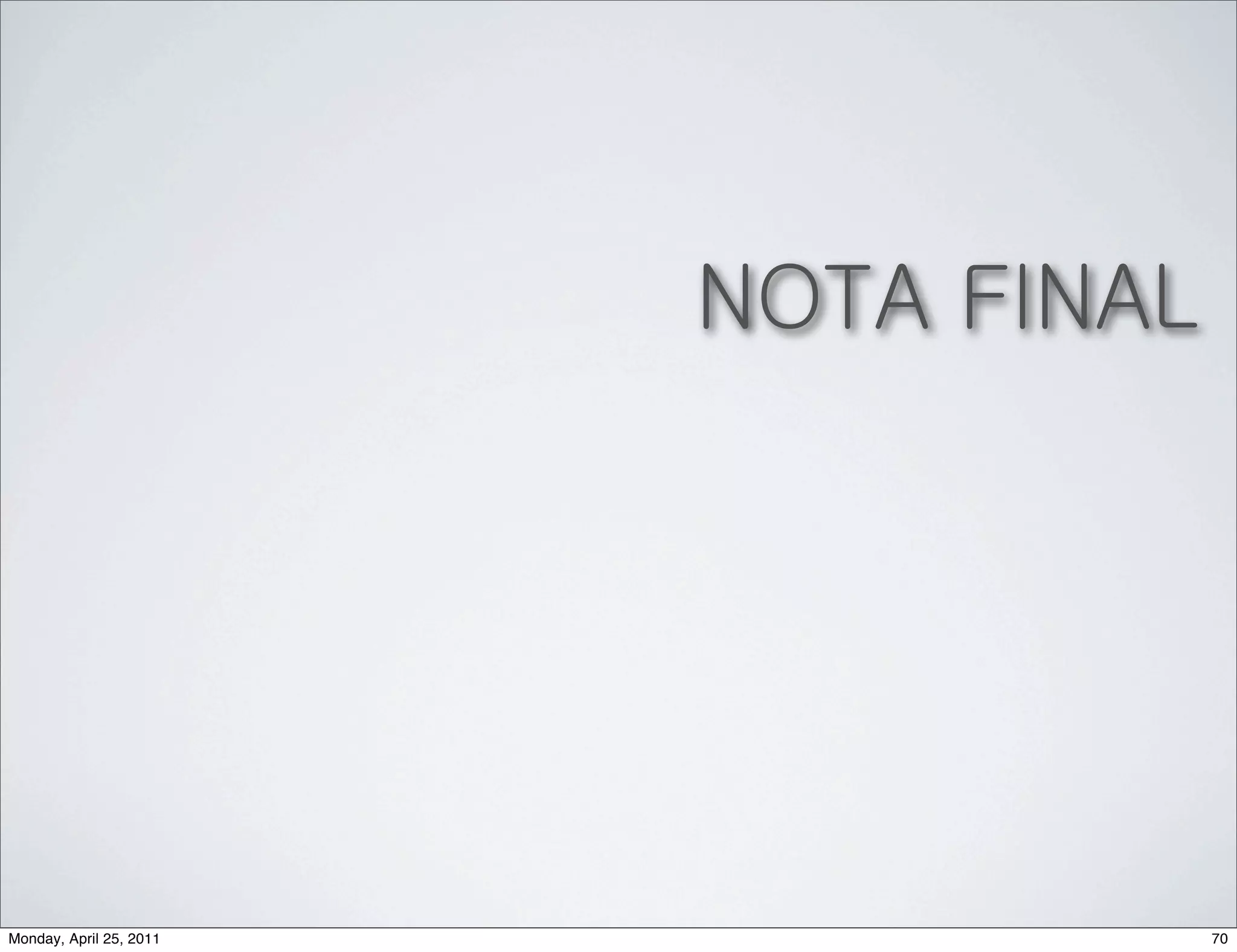 NOTA FINAL




Monday, April 25, 2011                70
 