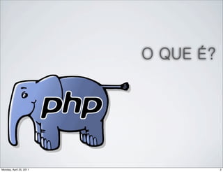 O QUE É?




Monday, April 25, 2011              2
 